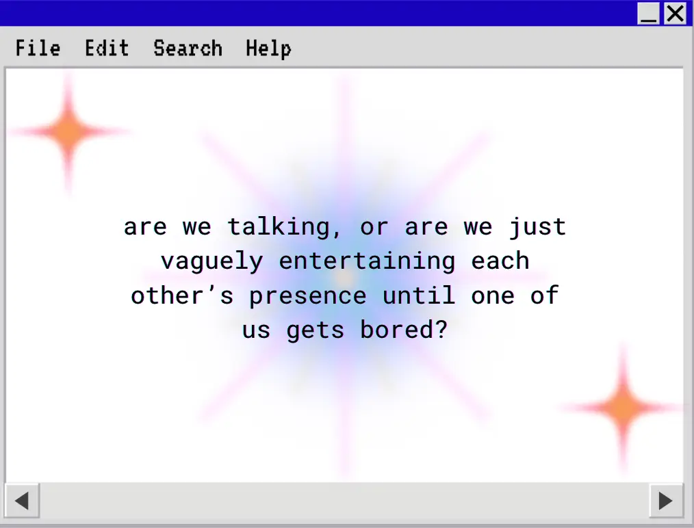 Are We Talking or Just Vaguely Entertaining Each Other’s Presence Until One of Us Gets Bored?
