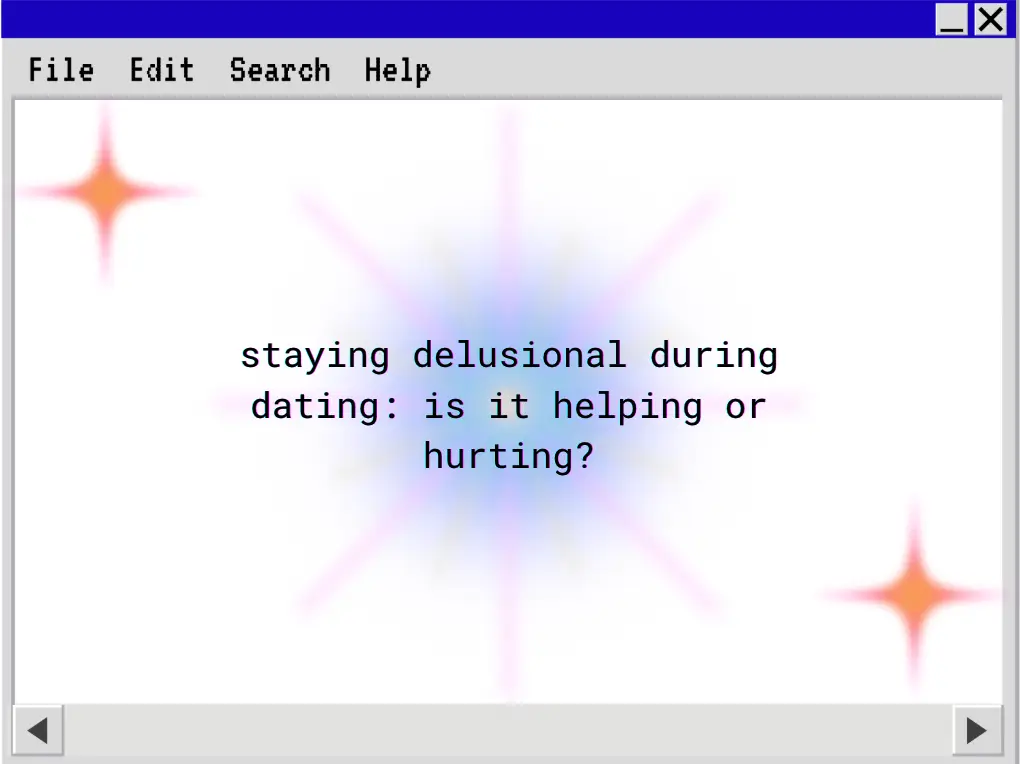 Staying Delusional in Dating: Is It Helping or Hurting?