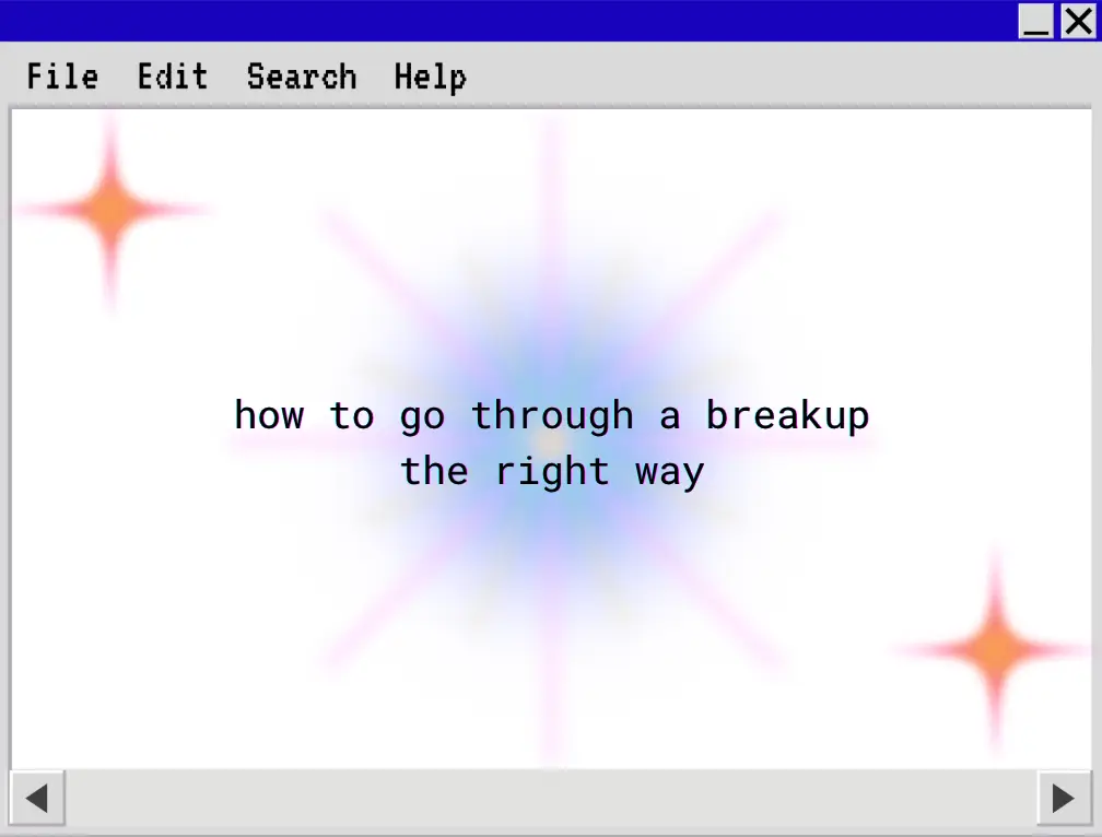 How to Go Through a Breakup the Right Way (from Someone Who Just Did It the Wrong Way)